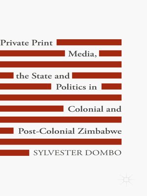 cover image of Private Print Media, the State and Politics in Colonial and Post-Colonial Zimbabwe